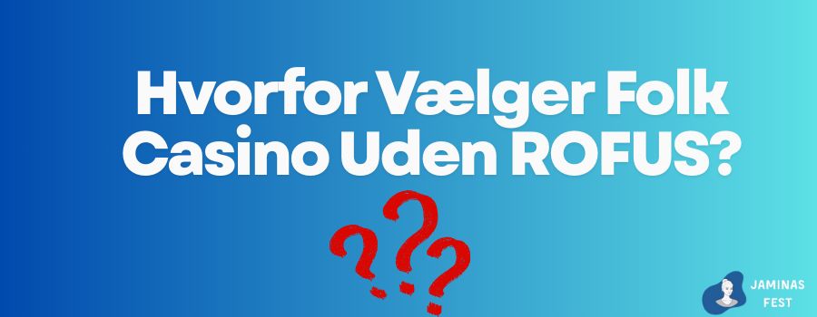 Hvorfor Vælger Folk online casino Uden ROFUS?